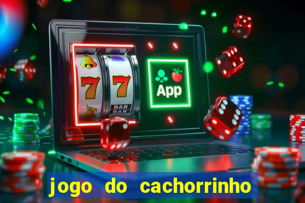 jogo do cachorrinho que ganha dinheiro